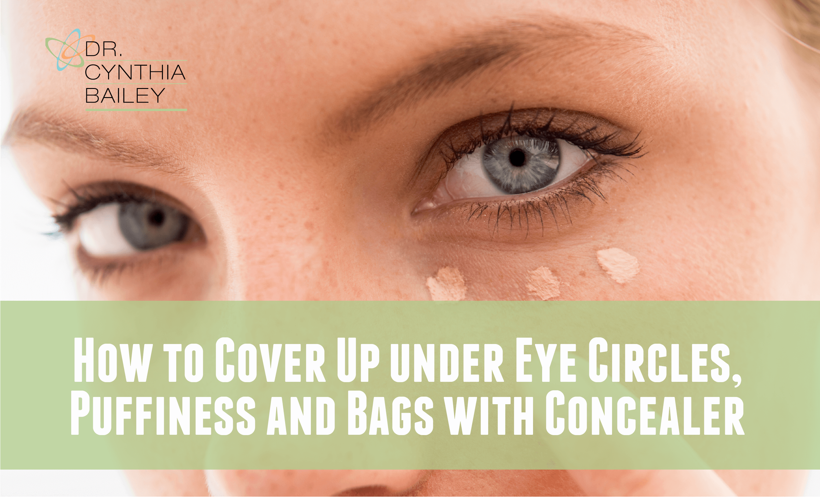 How To Cover Up Under Eye Circles, Puffiness and Bags with Concealer