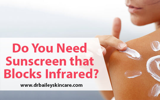 Do You Need Sunscreen that Blocks Infrared?
