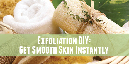 Exfoliation DIY: Get Smooth Skin Instantly
