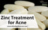 Zinc Treatment for Acne