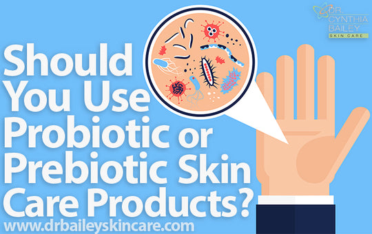 should you use probiotic or prebiotic skin care products